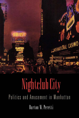 Burton W. Peretti - Nightclub City: Politics and Amusement in Manhattan