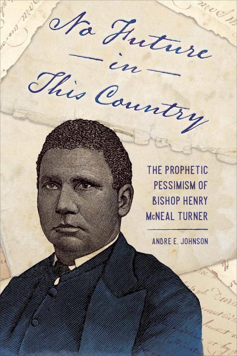 No Future in This Country The Prophetic Pessimism of Bishop Henry Mcneal Turner - image 1