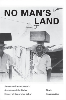 Cindy Hahamovitch - No Mans Land: Jamaican Guestworkers in America and the Global History of Deportable Labor