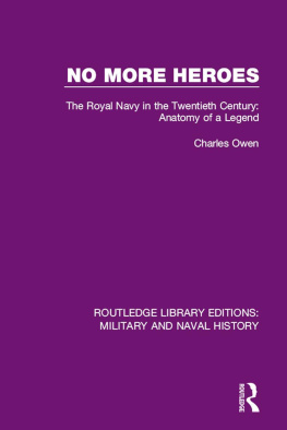 Charles Owen - No More Heroes: The Royal Navy in the Twentieth Century : Anatomy of a Legend