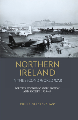 Philip Ollerenshaw - Northern Ireland in the Second World War: Politics, Economic Mobilisation and Society, 1939–45