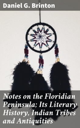 Daniel G. Brinton Notes on the Floridian Peninsula; Its Literary History, Indian Tribes and Antiquities