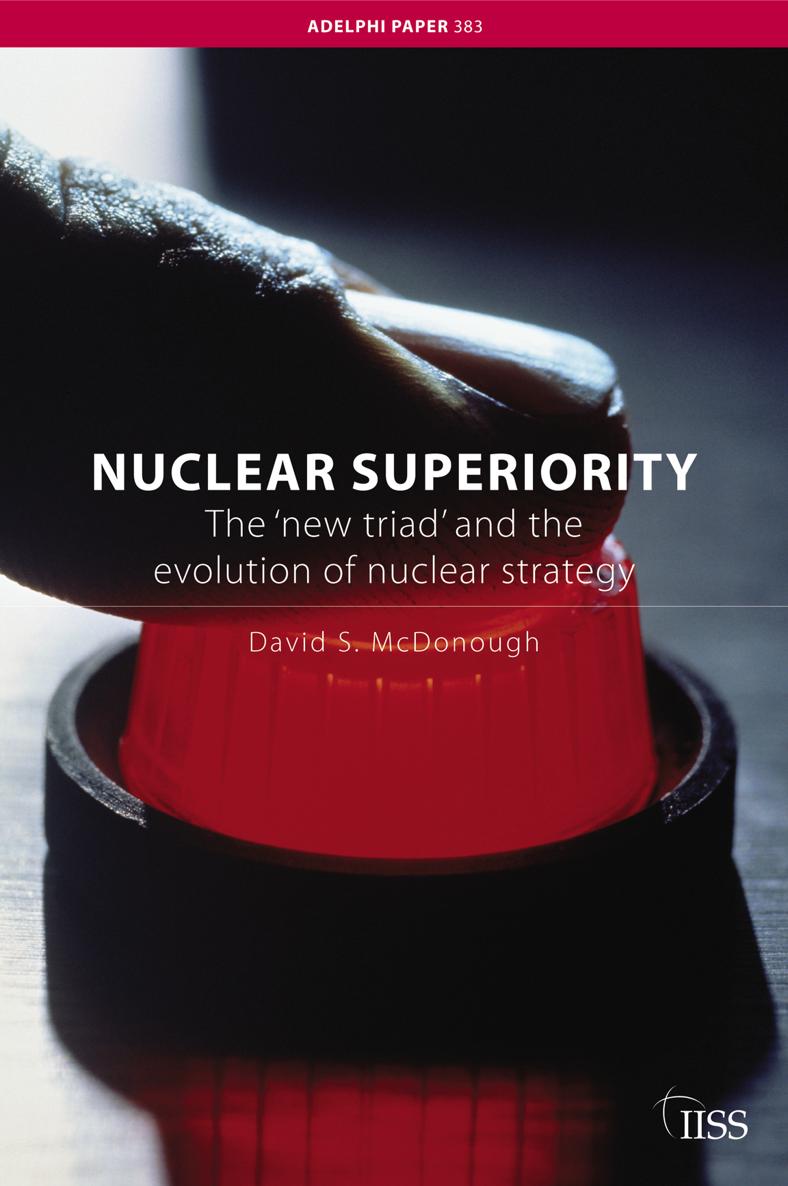 Nuclear Superiority The new triad and the evolution of nuclear strategy - photo 1