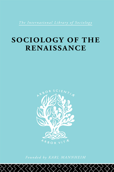 The International Library of Sociology SOCIOLOGY OF THE RENAISSANCE The - photo 1