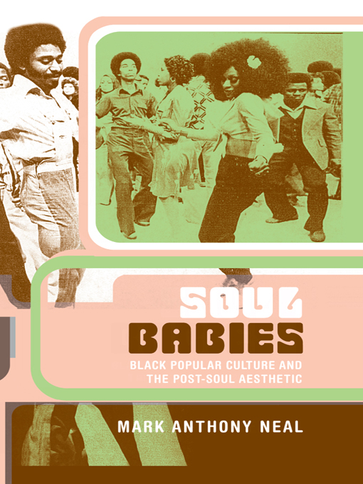 SOUL BABIES SOUL BABIES Black Popular Culture and the Post-Soul Aesthetic Mark - photo 1