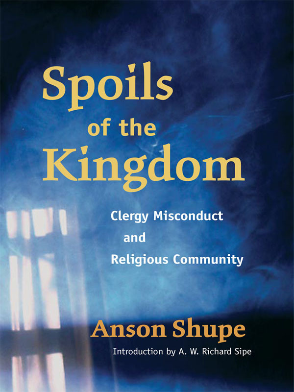 SPOILS OF THE KINGDOM ANSON SHUPE Spoils of the Kingdom CLERGY MISCONDUCT AND - photo 1