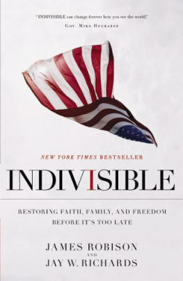 Jay W. Richards Indivisible: Restoring Faith, Family, and Freedom Before Its Too Late