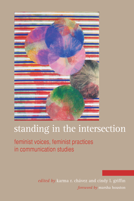 Standing in the Intersection Feminist Voices Feminist Practices in Communication Studies - image 1