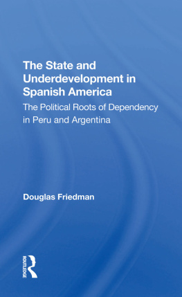 Douglas Friedman - The State And Underdevelopment In Spanish America