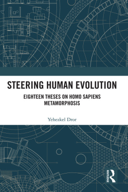 Yehezkel Dror Steering Human Evolution: Eighteen Theses on Homo Sapiens Metamorphosis