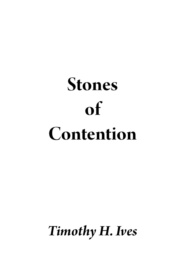 Stones of Contention Timothy H Ives Copyright Timothy H Ives 2021 - photo 1