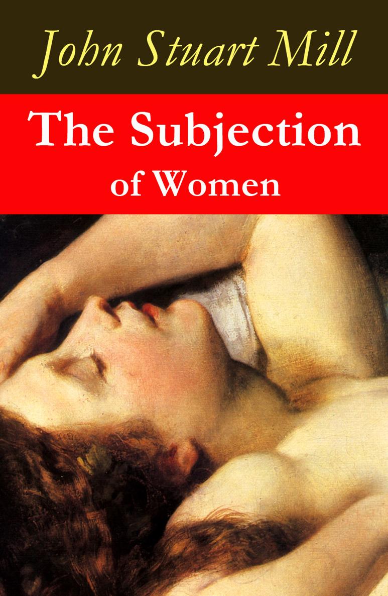 John Stuart Mill The Subjection of Women a feminist literature classic - photo 1