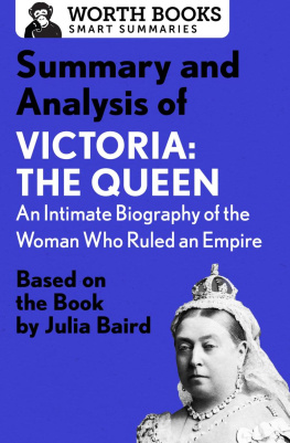 Worth Books Summary and Analysis of Victoria: The Queen: An Intimate Biography of the Woman Who Ruled an Empire: Based on the Book by Julia Baird