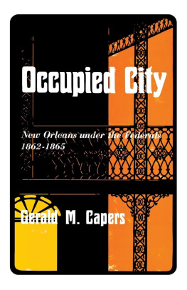 Gerald M. Capers Occupied City: New Orleans Under the Federals 1862–1865