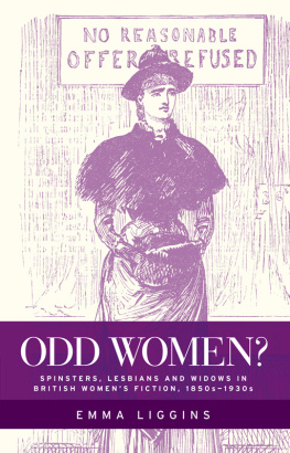 Emma Liggins - Odd women?: Spinsters, lesbians and widows in British womens fiction, 1850s–1930s