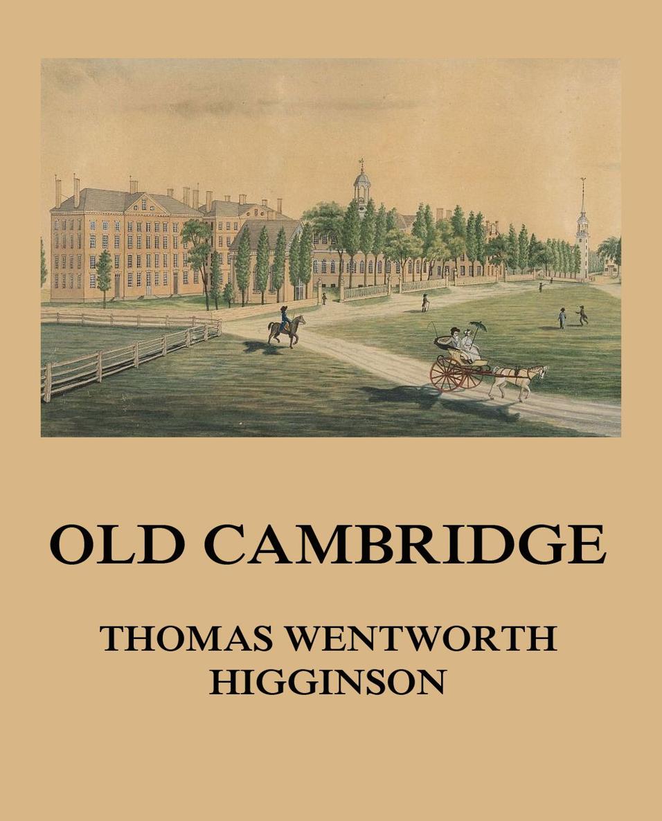 Old Cambridge THOMAS WENTWORTH HIGGINSON Old Cambridge Thomas W Higginson - photo 1