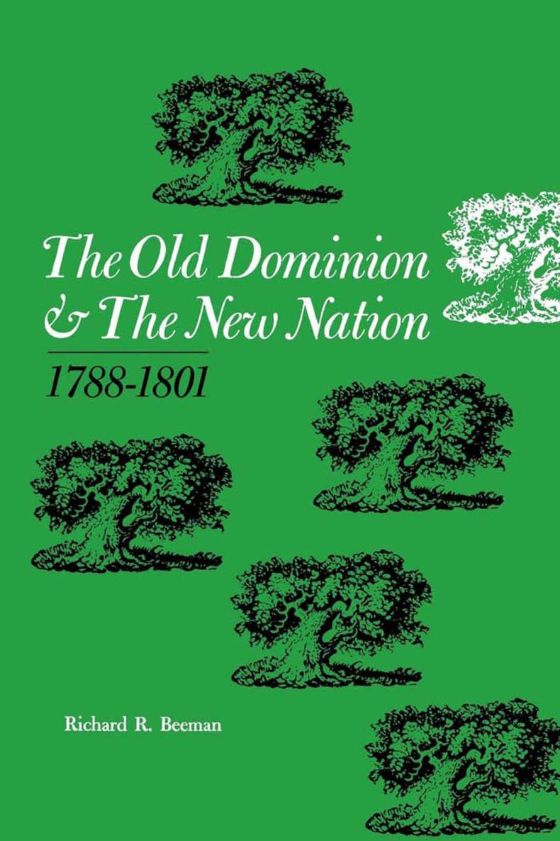 The Old Dominion and The New Nation 1788-1801 RICHARD R BEEMAN The Old - photo 1