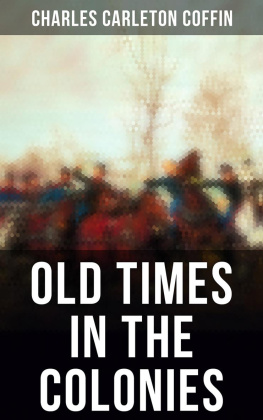 Charles Carleton Coffin - Old Times in the Colonies