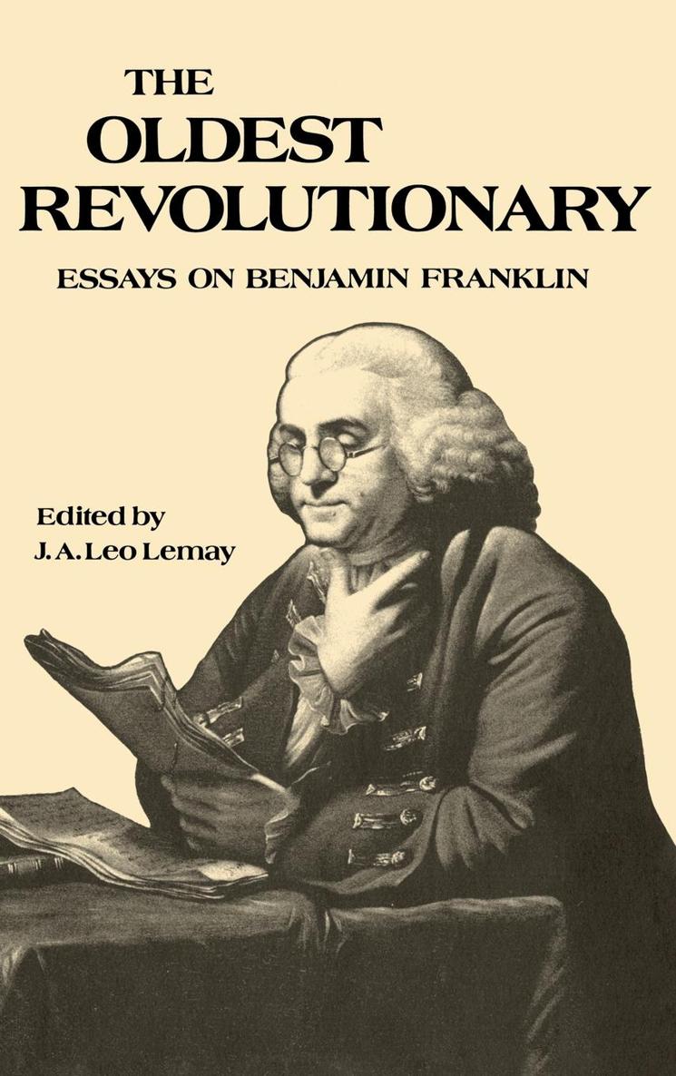 The Oldest Revolutionary Essays on Benjamin Franklin PERCY G ADAMS BRUCE I - photo 1