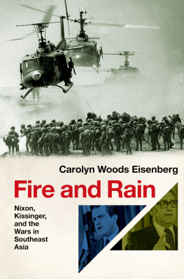 Carolyn Woods Eisenberg - Fire and Rain: Nixon, Kissinger, and the Wars in Southeast Asia