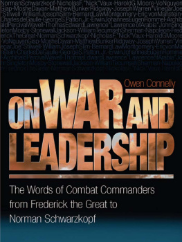 Owen Connelly On War and Leadership: The Words of Combat Commanders from Frederick the Great to Norman Schwarzkopf