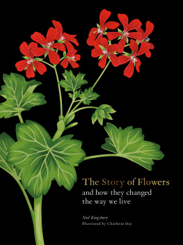 Noel Kingsbury The Story of Flowers: And How They Changed the Way We Live