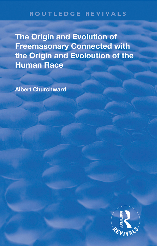 Routledge Revivals The Origin and Evolution of Freemasonary Connected with the - photo 1