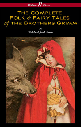 Jacob Grimm - The Original Folk and Fairy Tales of the Brothers Grimm: The Complete First Edition