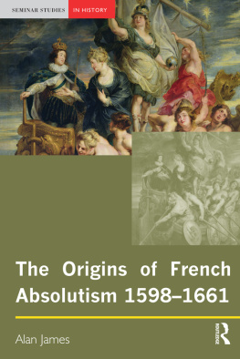 Alan James - The Origins of French Absolutism, 1598-1661