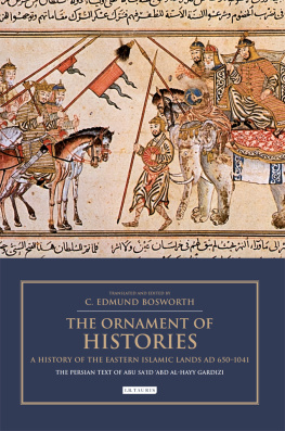 C. Edmund Bosworth - The Ornament of Histories: A History of the Eastern Islamic Lands AD 650-1041: The Persian Text of Abu Sa‘id ‘Abd al-Hayy Gardizi