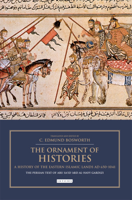 C. Edmund Bosworth The Ornament of Histories: A History of the Eastern Islamic Lands AD 650-1041: The Persian Text of Abu Sa‘id ‘Abd al-Hayy Gardizi