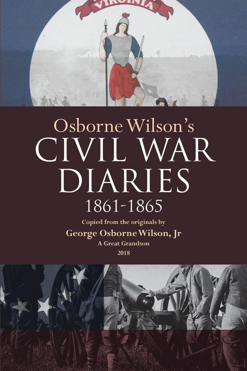 Osborne Wilsons Civil War Diaries George O Wilson Jr Copyright 2019 by - photo 1