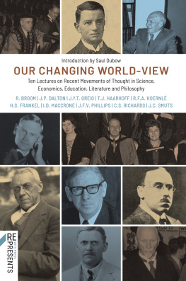 Jan Christian Smuts Our Changing World-View: Ten Lectures on Recent Movements of Thought in Science, Economics, Education, Literature and Philosophy