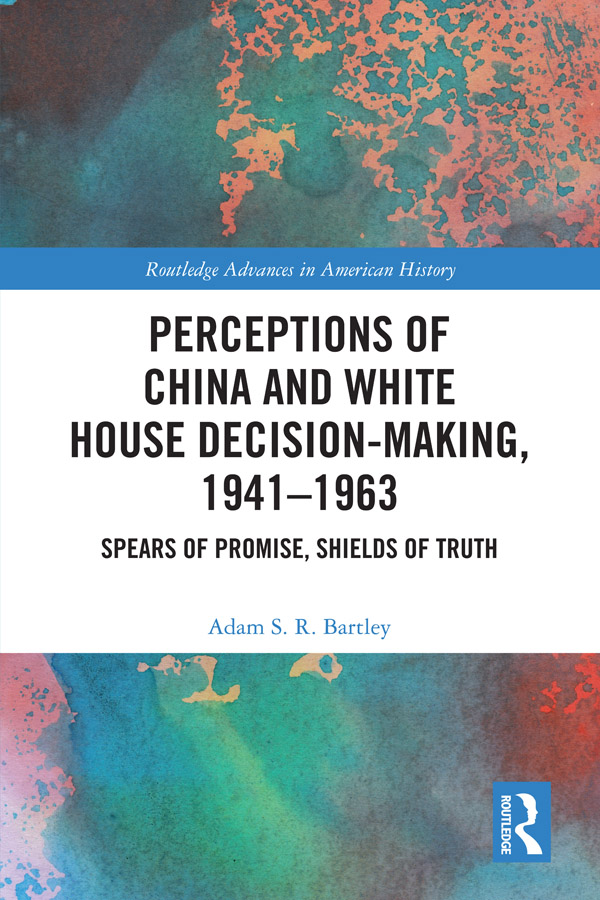 Perceptions of China and White House Decision-Making 19411963 This book - photo 1