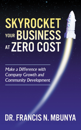Dr. Francis N. Mbunya - Skyrocket Your Business at Zero Cost: Make a Difference with Company Growth and Community Development