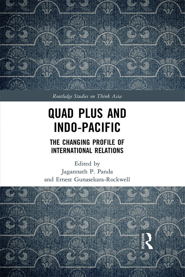 Quad Plus and Indo-Pacific This book explores how the Quad Plus mechanism is - photo 1