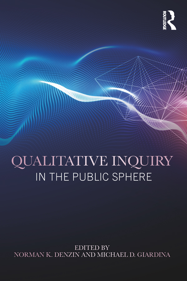 QUALITATIVE INQUIRY IN THE PUBLIC SPHERE Qualitative Inquiry in the Public - photo 1