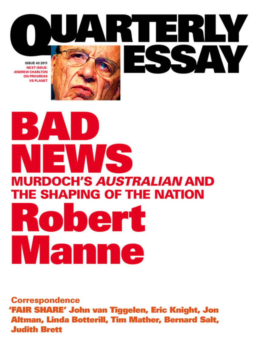 Quarterly Essay 43 Bad News Murdochs Australian and the Shaping of the Nation - photo 1