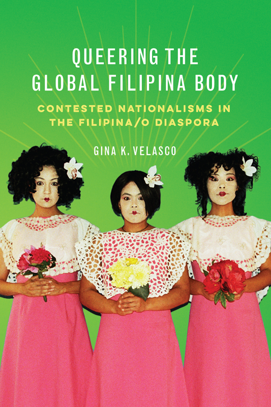 Queering the Global Filipina Body THE ASIAN AMERICAN EXPERIENCE Series Editors - photo 1