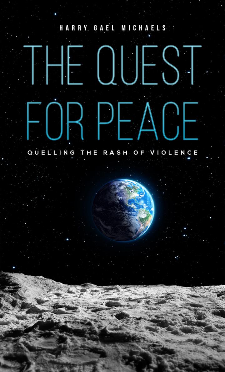 The Quest for Peace Quelling the Rash of Violence Harry Gael Michaels Austin - photo 1