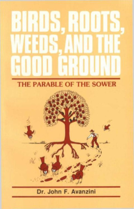 John F Avanzini Birds, roots, weeds, and the good ground : the parable of the sower