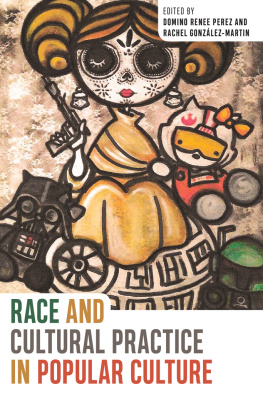 Domino Renee Perez - Race and Cultural Practice in Popular Culture