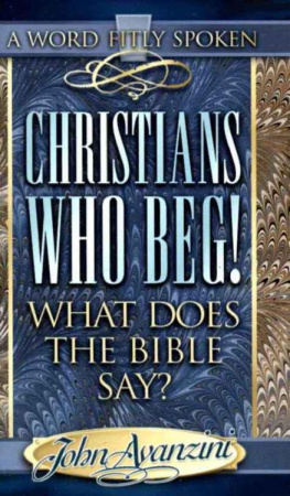 John F Avanzini - Christians who beg! : what does the Bible say?