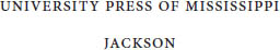 wwwupressstatemsus The University Press of Mississippi is a member of the - photo 2