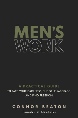 Connor Beaton - Mens Work: A Practical Guide to Face Your Darkness, End Self-Sabotage, and Find Freedom