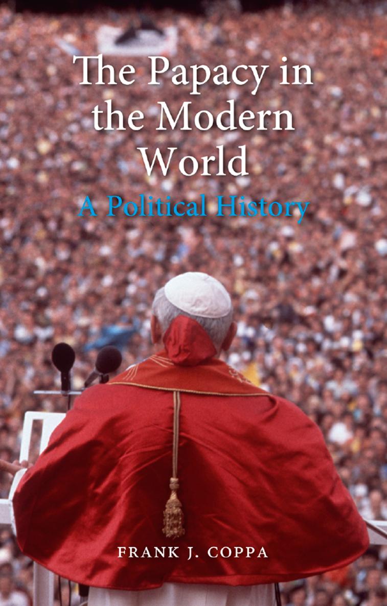 THE PAPACY IN THE MODERN WORLD The Papacy in the Modern World A Political - photo 1