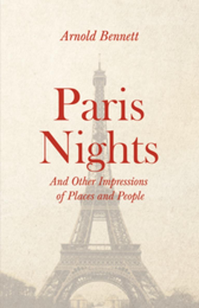 PARIS NIGHTS And Other Impressions of Places and People By Arnold Bennett - photo 1