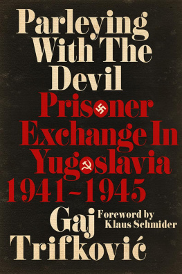 Gaj Trifković Parleying with the Devil: Prisoner Exchange in Yugoslavia, 1941‒1945