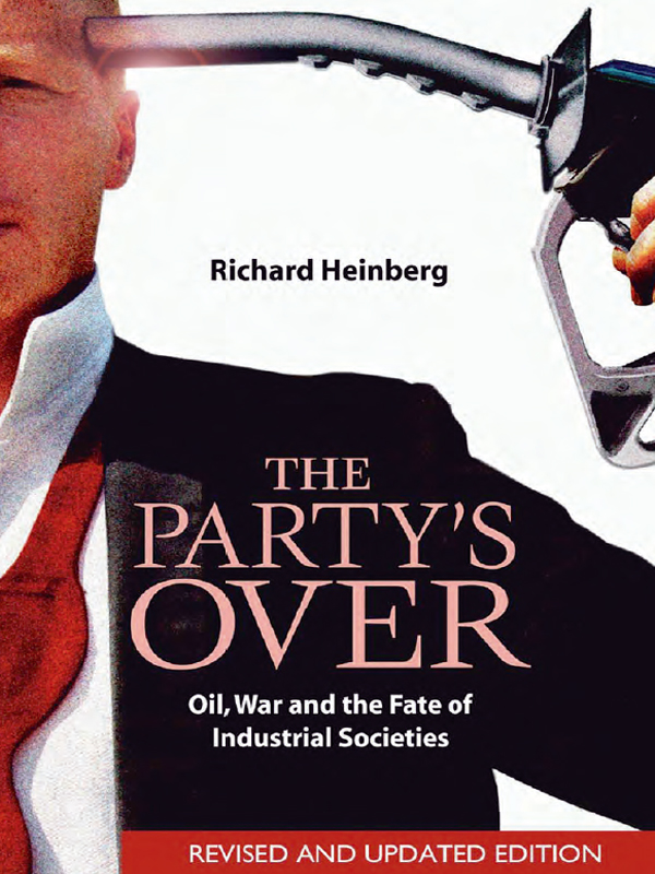 Advance Praise for The Partys Over Richard Heinberg has distilled complex - photo 1