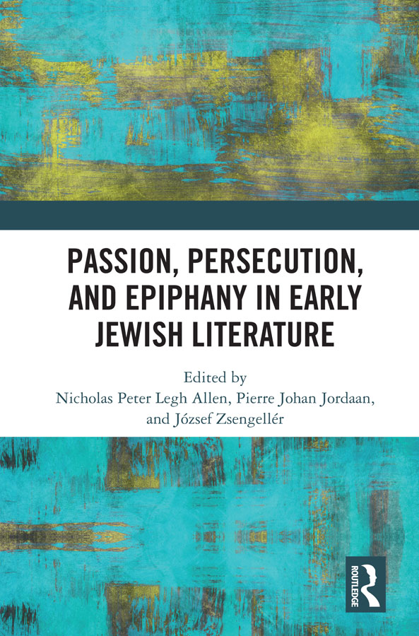 Passion Persecution and Epiphany in Early Jewish Literature This volume - photo 1